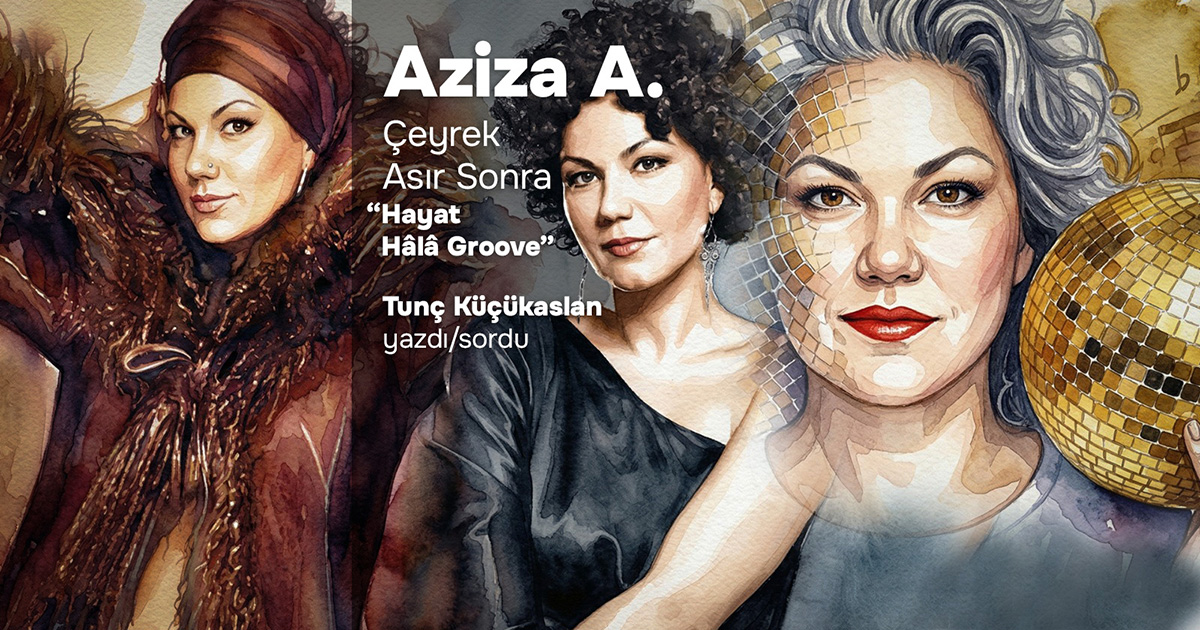 AZİZA A.: Çeyrek Asır Sonra “Hayat Hâlâ Groove” - Stüdyoİmge