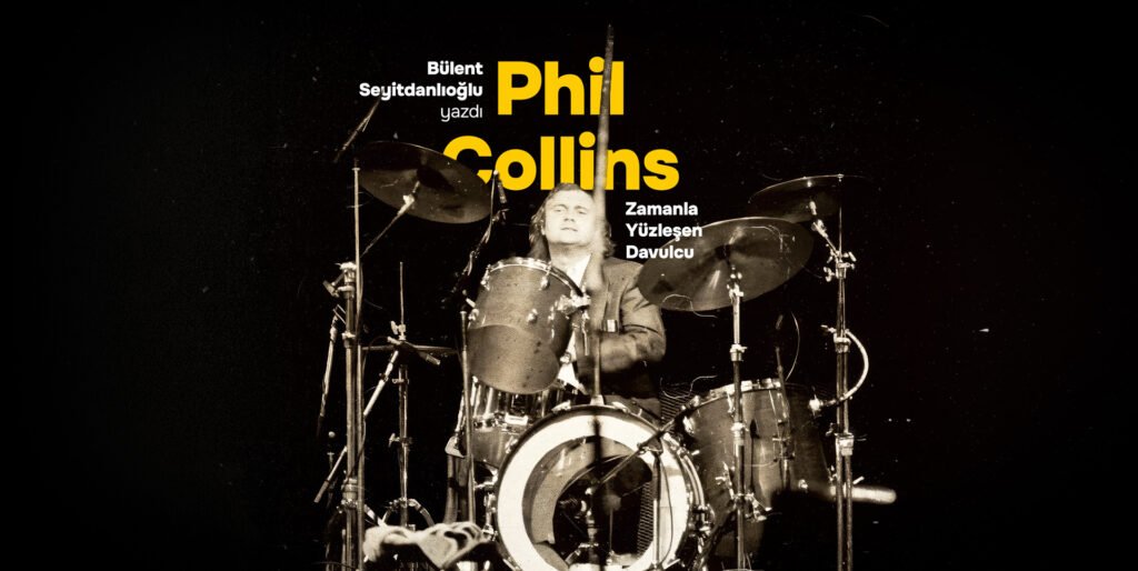PHIL COLLINS: Zamanla Yüzleşen Davulcu