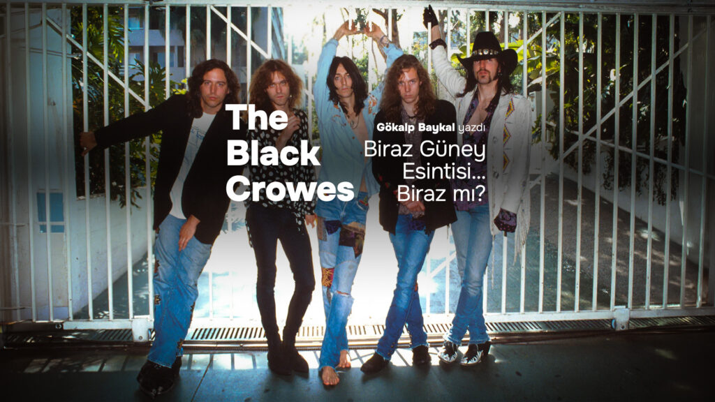 Biraz Güney Esintisi… Biraz mı? THE BLACK CROWES