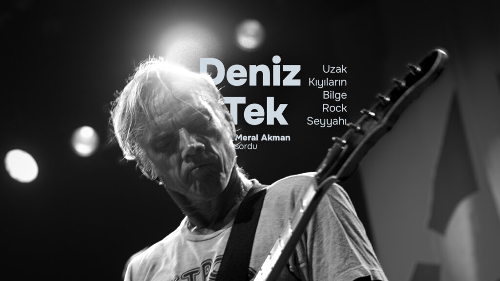 DENİZ TEK: Uzak Kıyıların Bilge Rock Seyyahı