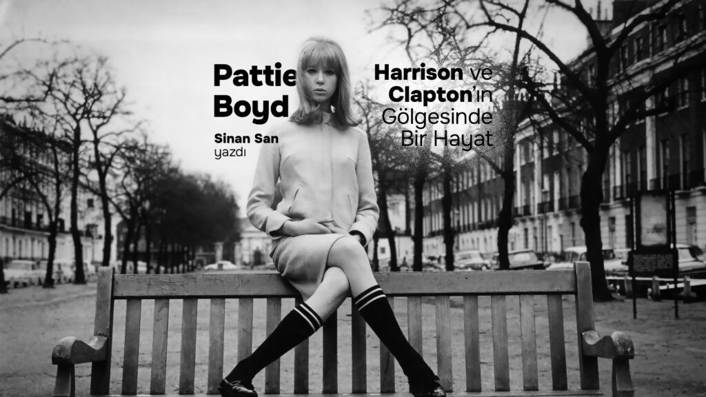 PATTIE BOYD: HARRISON ve CLAPTON’ın Gölgesinde Bir Hayat