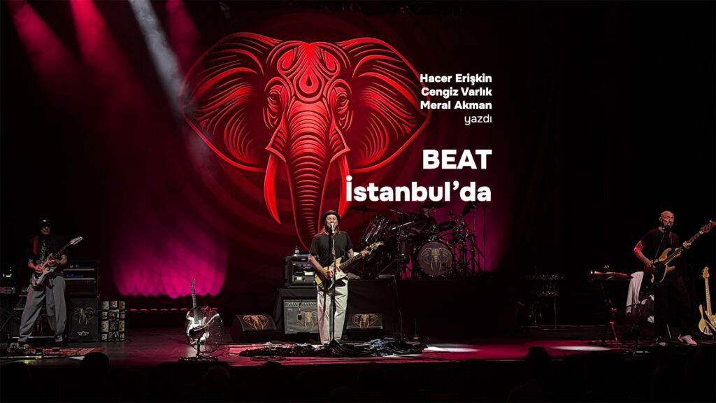 BEAT İSTANBUL’da: Bir Konser, Sayısız Artçı Sarsıntı ve Üç Yazar