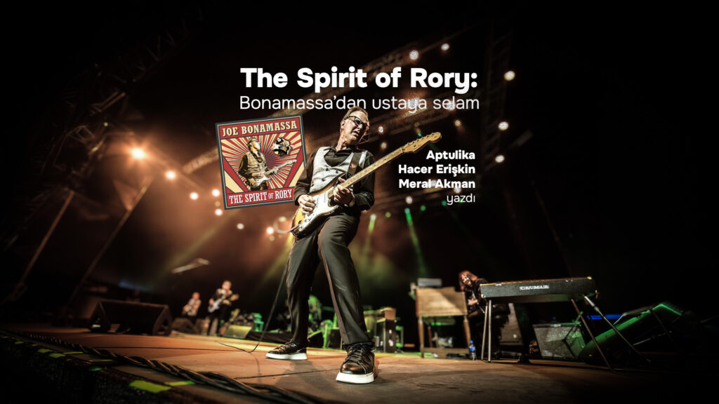 THE SPIRIT OF RORY: Bonamassa’dan Ustaya Selam.