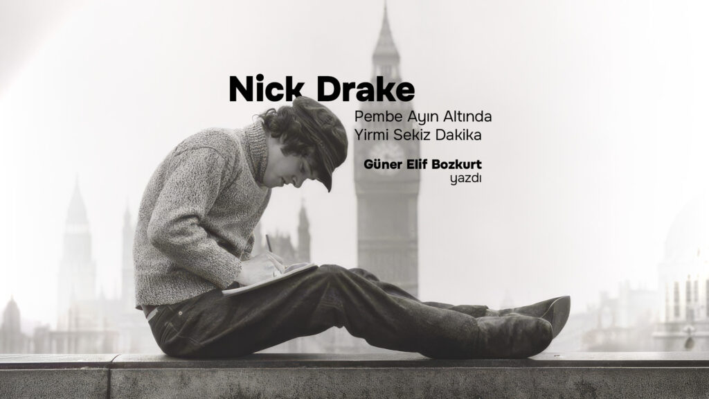 NICK DRAKE – PINK MOON: Pembe Ayın Altında Yirmi Sekiz Dakika