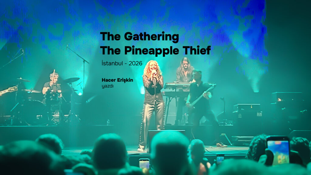 THE GATHERING ve THE PINEAPPLE THIEF: İstanbul’da, Aynı Gecede Mucize Gibi Bir Konser!