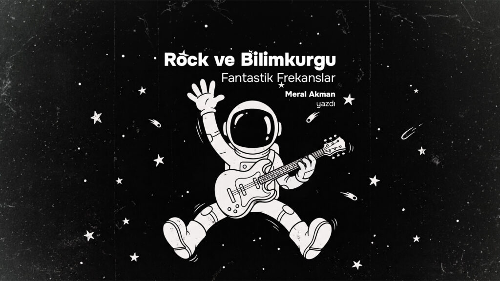 ROCK VE BİLİMKURGU. Fantastik Frekanslar