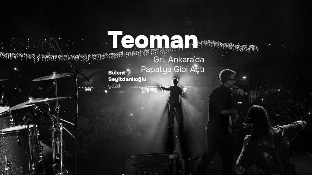 TEOMAN: Gri Ankara’da Papatya Gibi Açtı