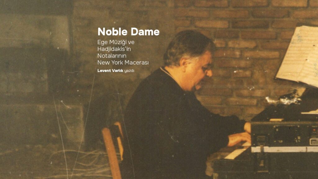 Ege Müziği ve NOBLE DAME: Hadjidakis’in Notalarının New York Macerası Manos Hadjidakis piyano başında, Nikopolis, 1987