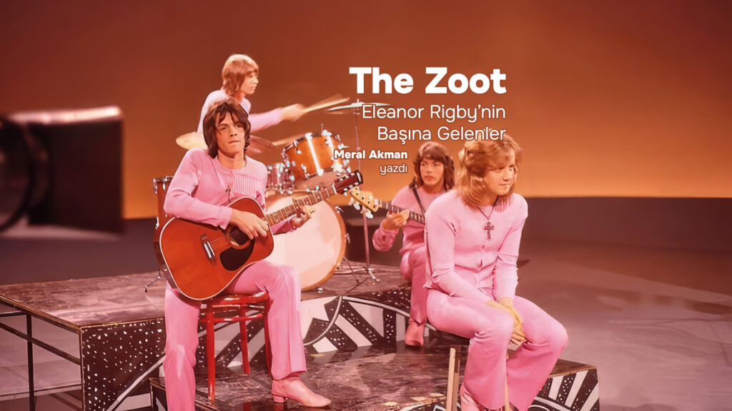 Eleanor Rigby’nin Başına Gelenler: THE ZOOT Vakası